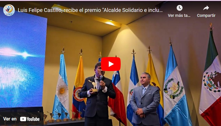 Luis Felipe Castillo Oliva recibe el premio «Alcalde Solidario e Incluyente de Latinoamérica 2024»